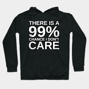 Sarcasm & Sarcastic- There Is A 99% Chance I Don't Care Hoodie